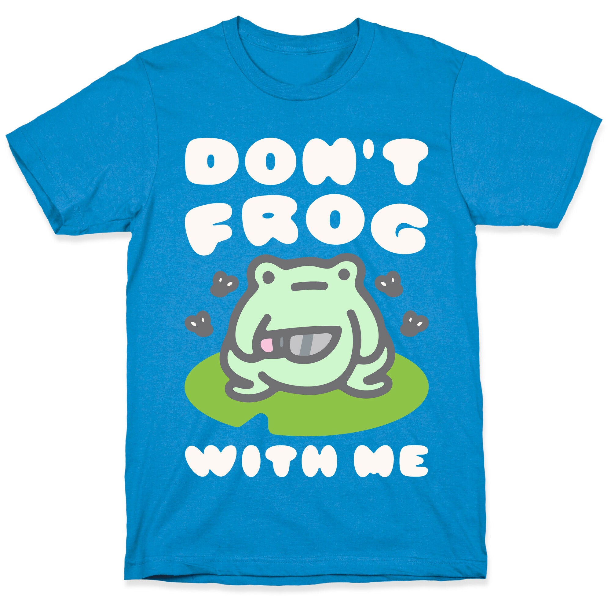 Don't Frog With Me  T-Shirt